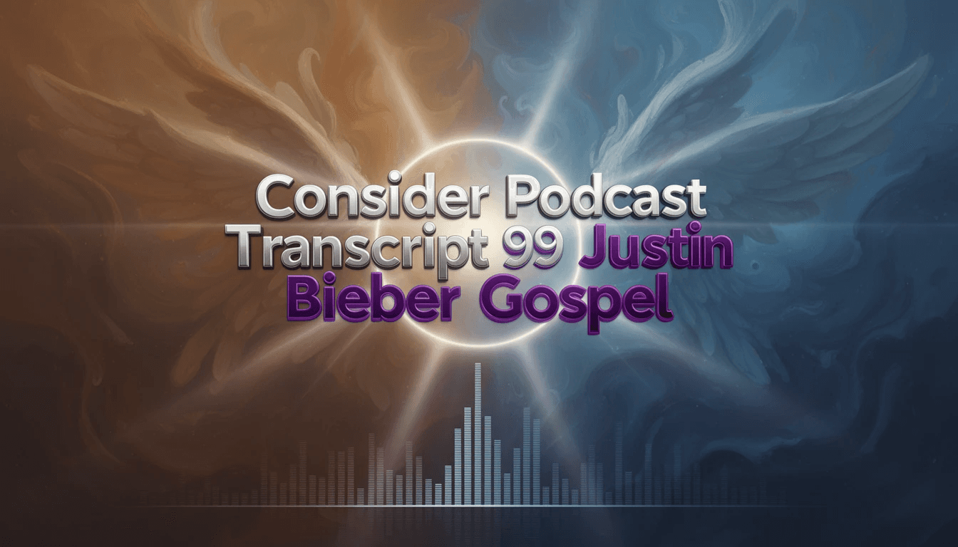 Transcript 99 Justic Bieber Gospel